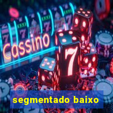 segmentado baixo